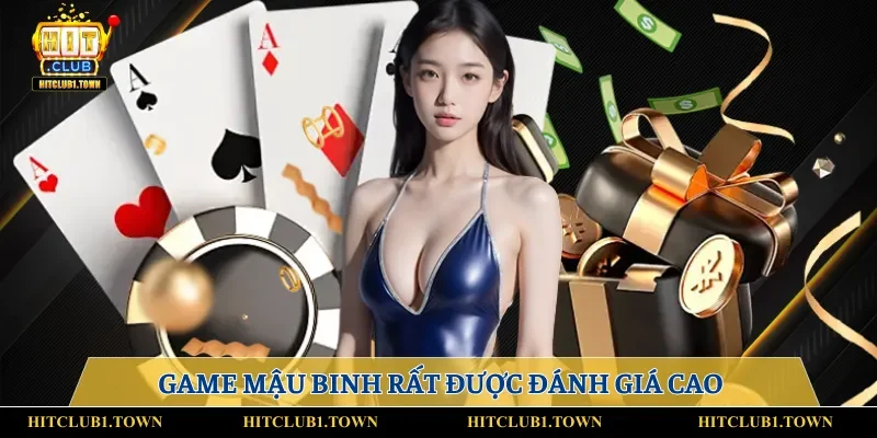 Game Mậu Binh rất được đánh giá cao